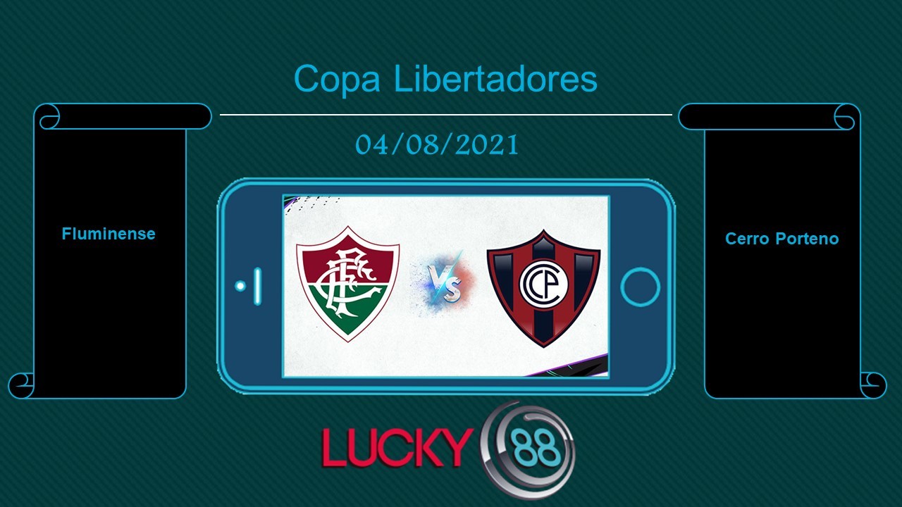 LUCKY88 Fluminense vs Cerro Porteno , Tip bóng đá miễn phí ngày 04/08/2021