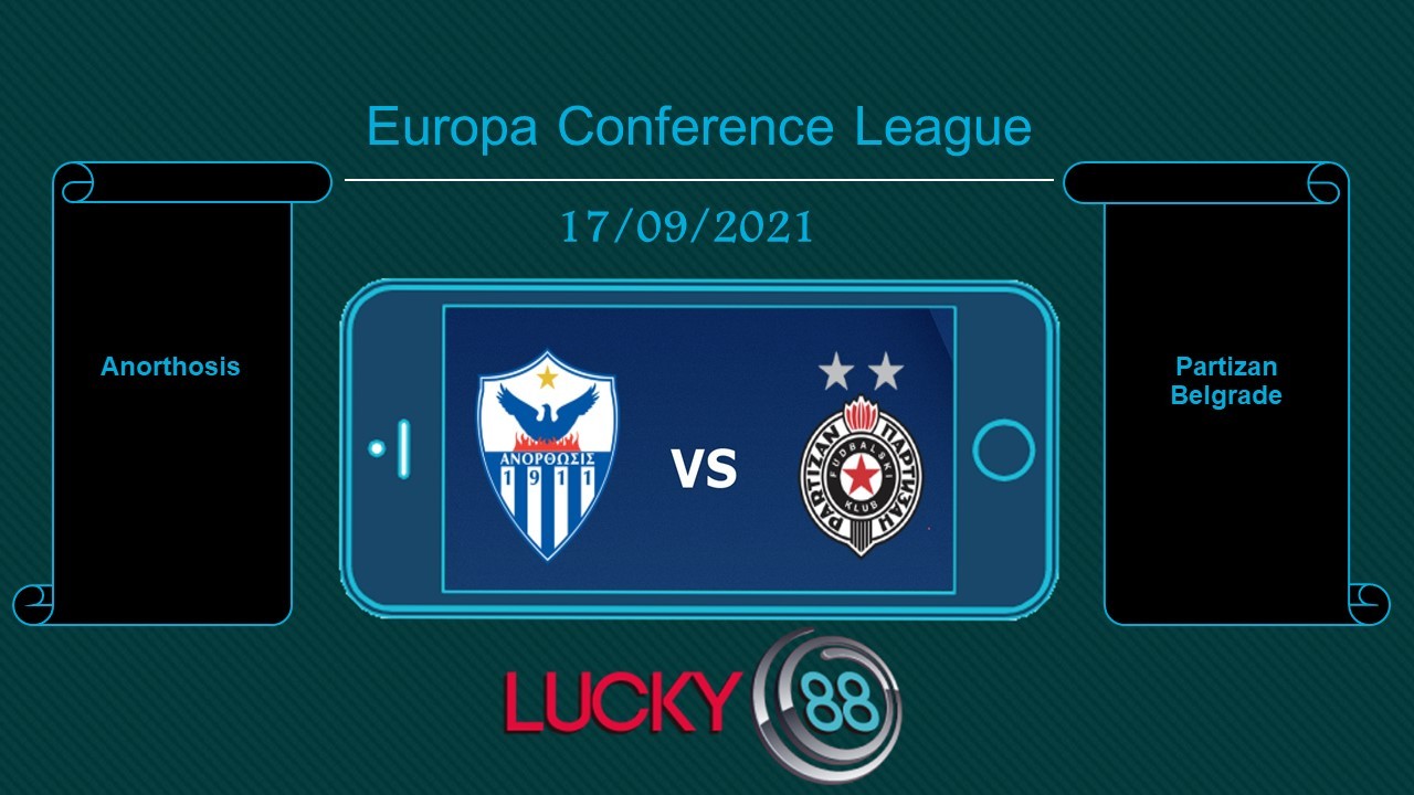 LUCKY88 Anorthosis vs Partizan Belgrade , Tip bóng đá miễn phí ngày 17/09/2021