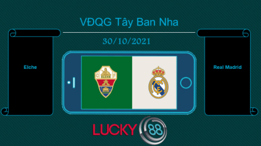 LUCKY88 Elche vs Real Madrid , Tip bóng đá miễn phí ngày 30/10/2021