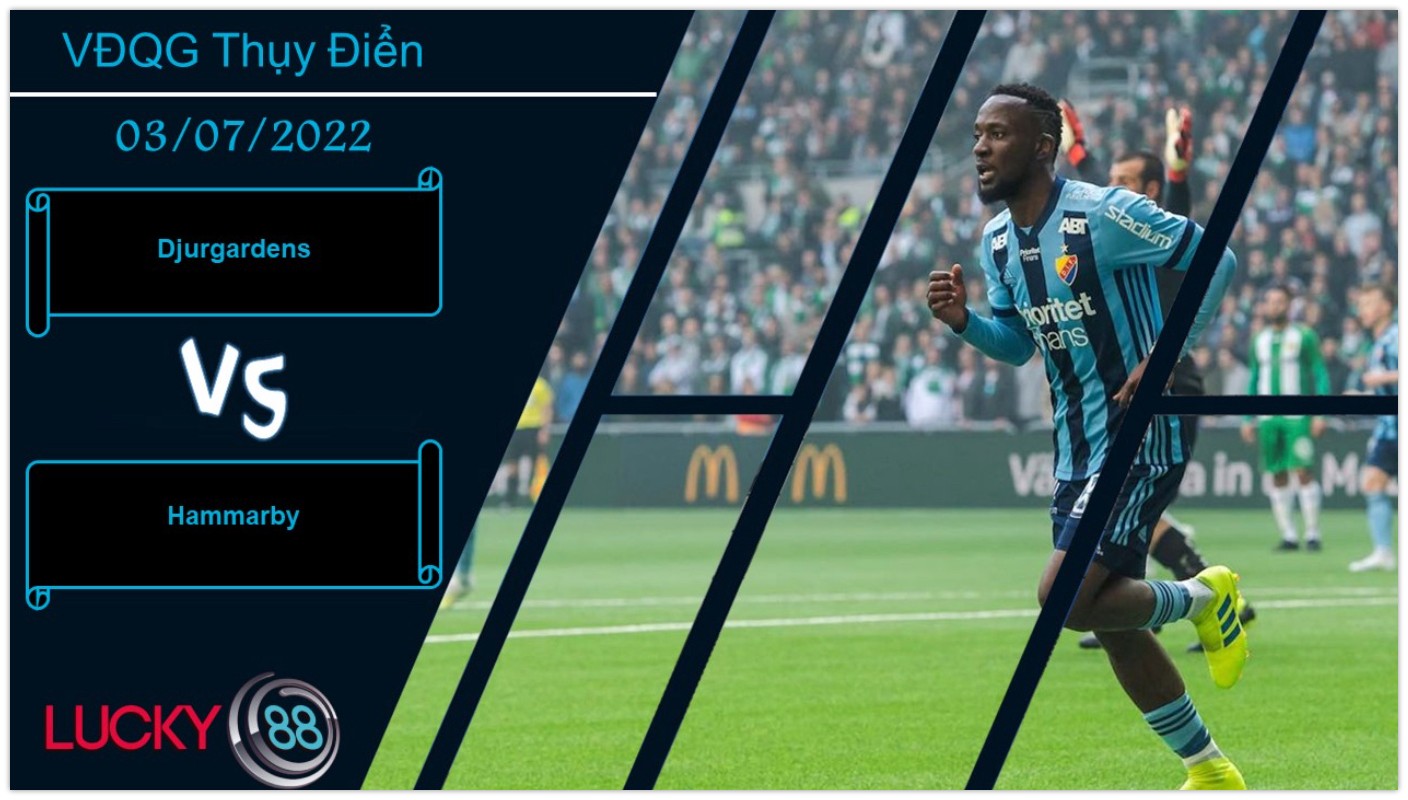 LUCKY88 Djurgardens vs Hammarby , Nhận định bóng đá 03/07/2022, Ra về hài lòng
