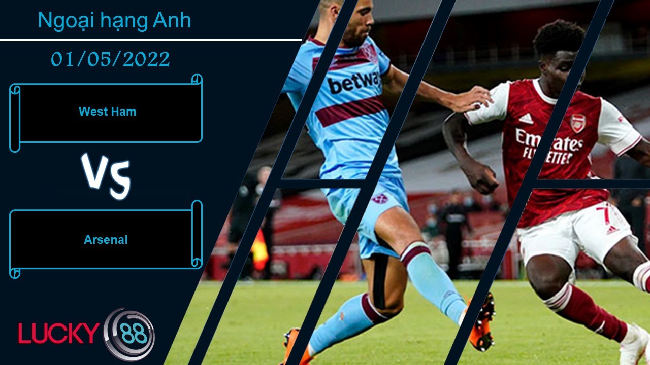LUCKY88 West Ham vs Arsenal , Nhận định bóng đá 01/05/2022, Màu cờ sắc áo