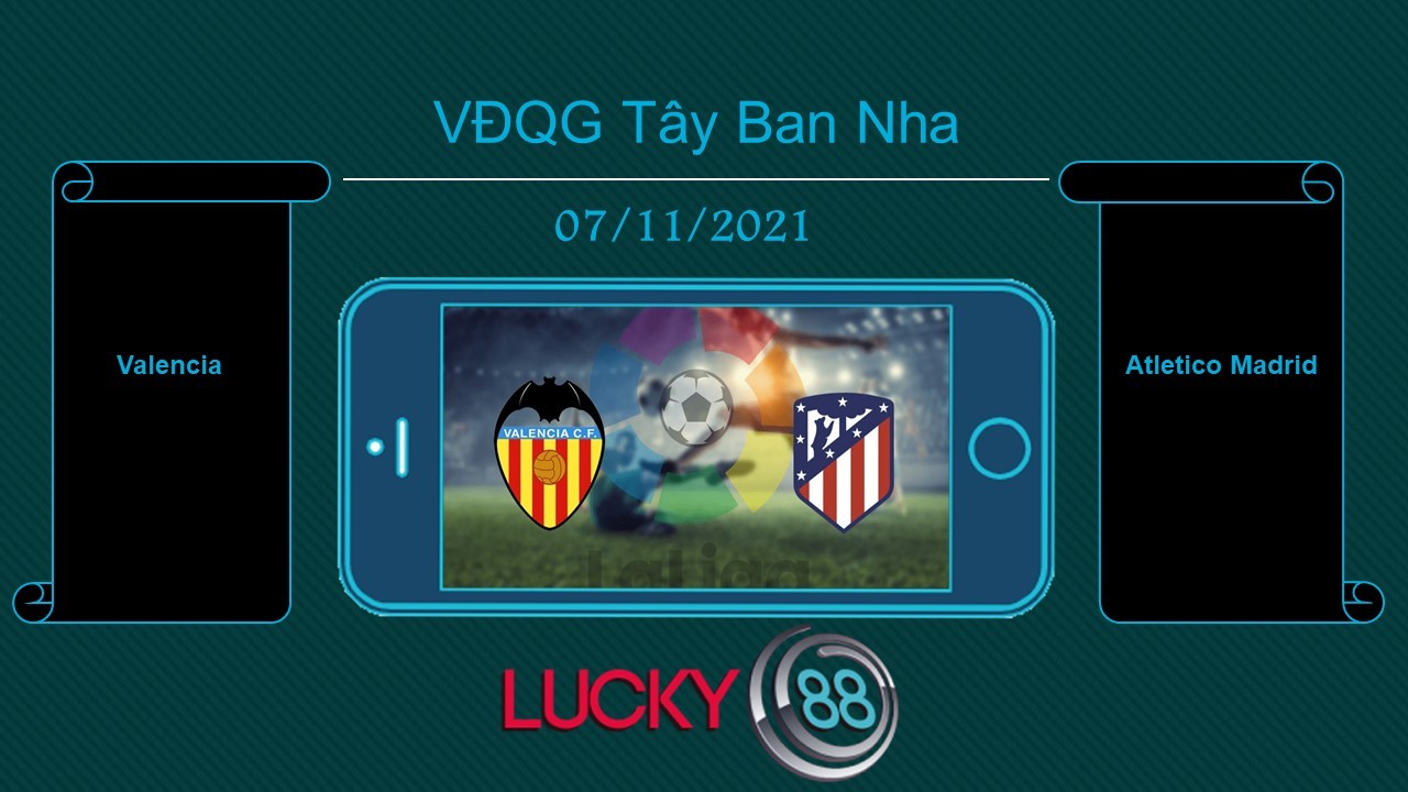 LUCKY88 Valencia vs Atletico Madrid , Tip bóng đá miễn phí ngày 07/11/2021
