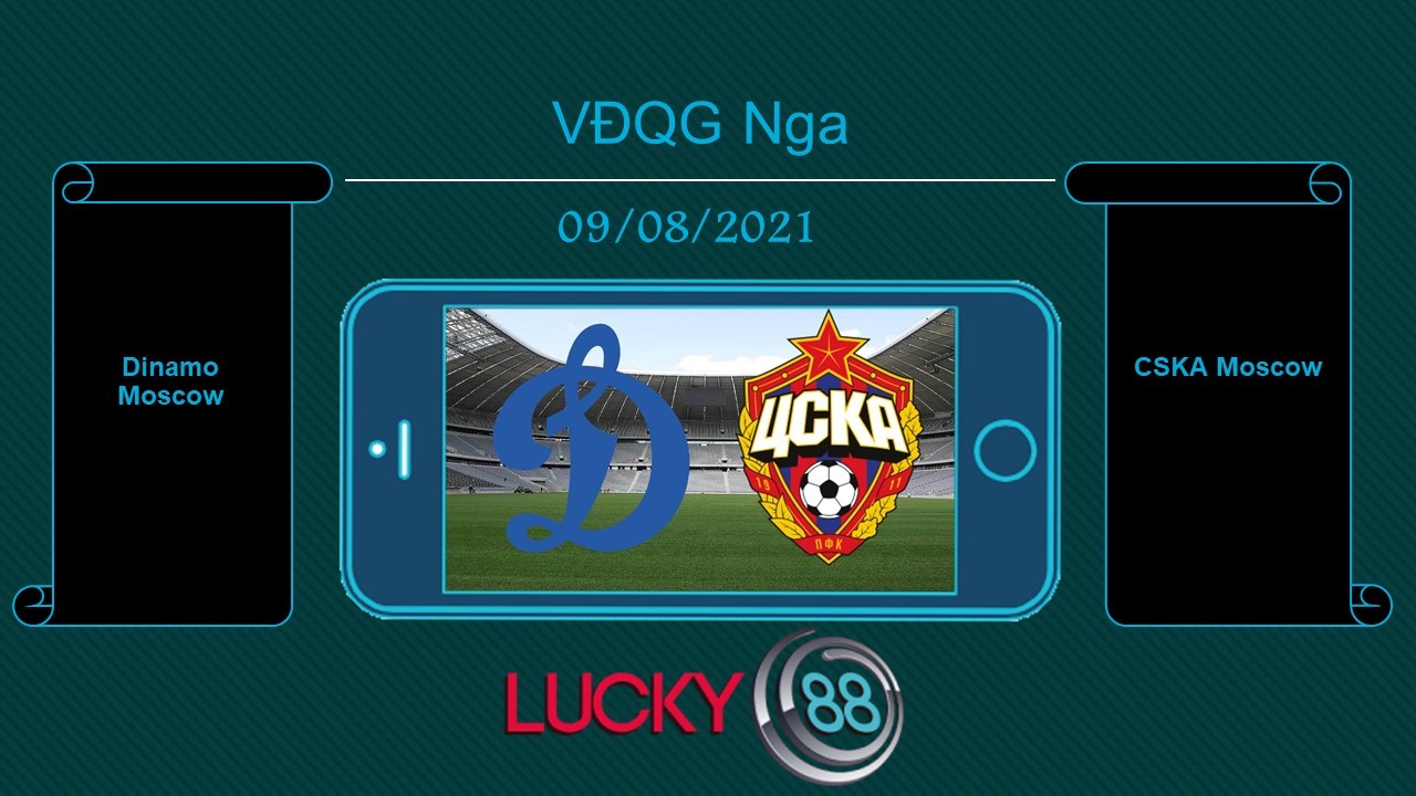 LUCKY88 Dinamo Moscow vs CSKA Moscow , Tip bóng đá miễn phí ngày 09/08/2021