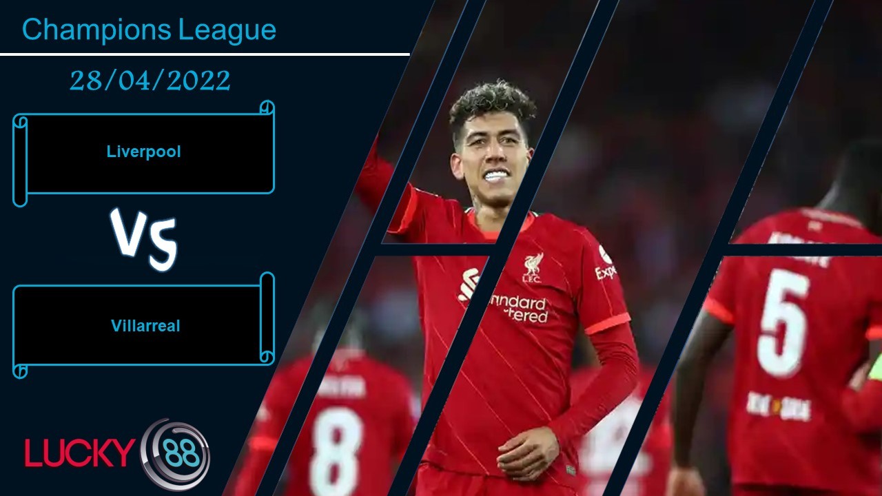 LUCKY88 Liverpool vs Villarreal , Nhận định bóng đá 28/04/2022, Khai thác lợi thế