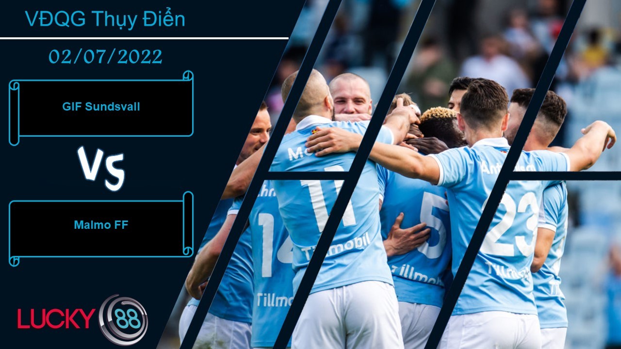 LUCKY88 GIF Sundsvall vs Malmo FF , Nhận định bóng đá 02/07/2022, Thử thách quá tầm