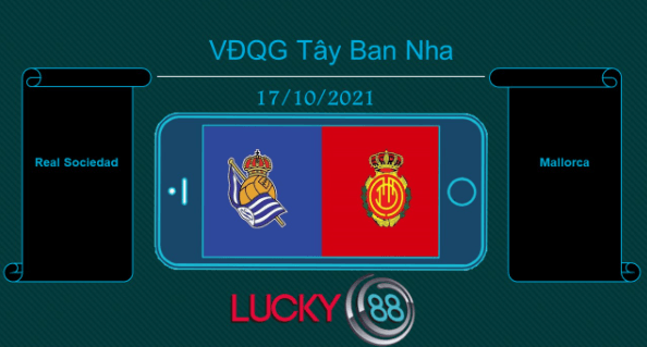 LUCKY88 Real Sociedad vs Mallorca , Tip bóng đá miễn phí ngày 16/10/2021