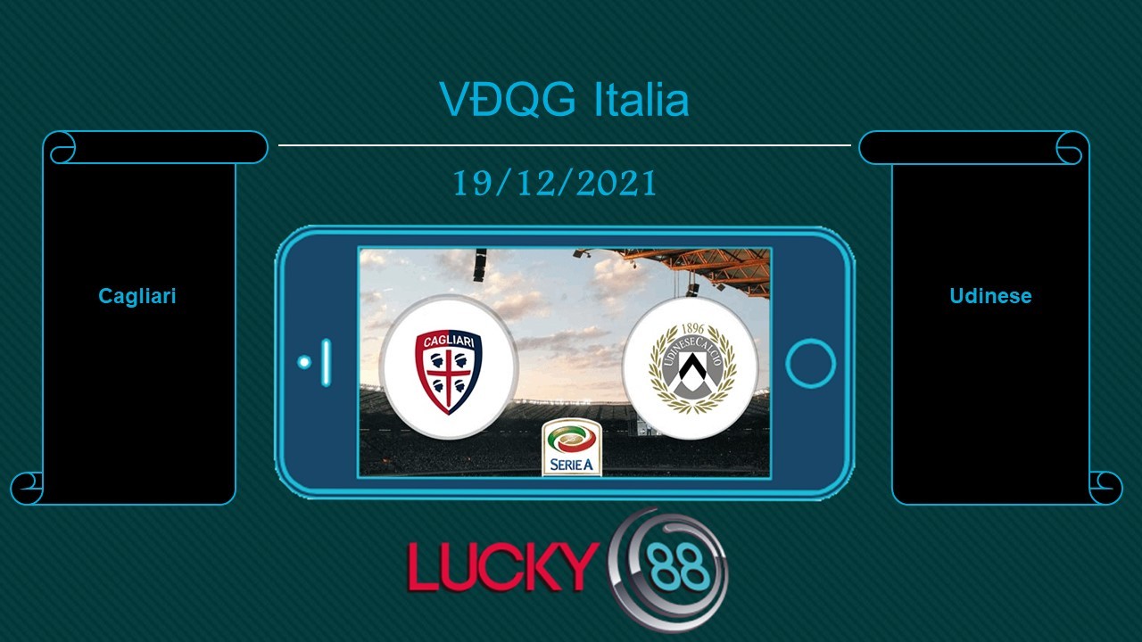 LUCKY88 Cagliari vs Udinese , Tip bóng đá miễn phí ngày 19/12/2021