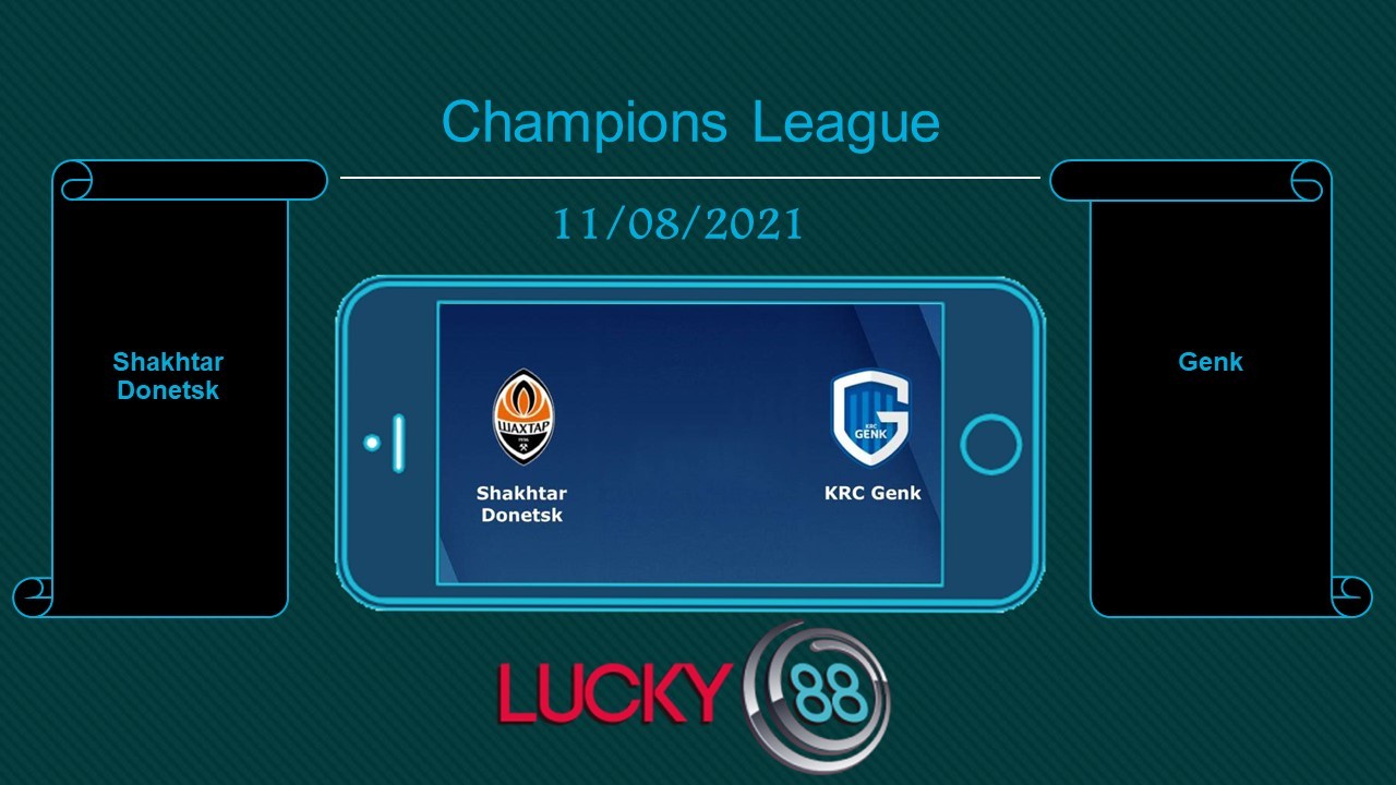 LUCKY88 Shakhtar Donetsk vs Genk , Tip bóng đá miễn phí ngày 11/08/2021