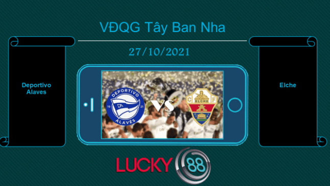 LUCKY88 Deportivo Alaves vs Elche , Tip bóng đá miễn phí ngày 27/10/2021