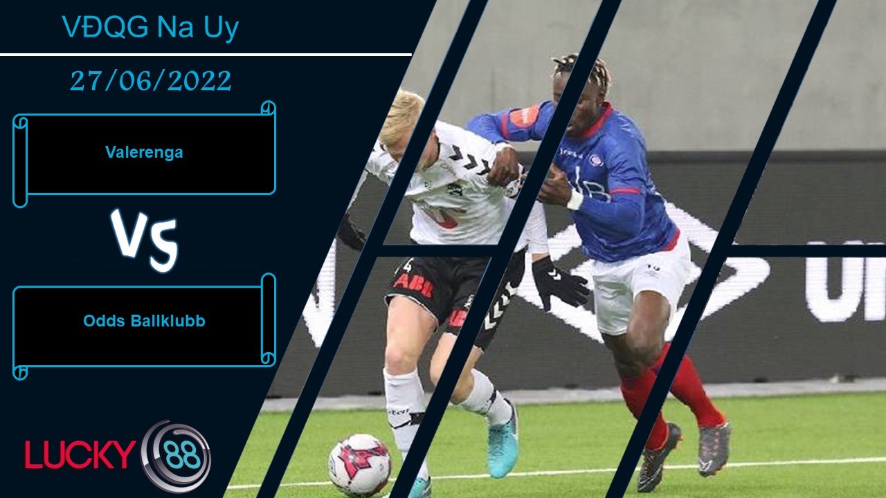 LUCKY88 Valerenga vs Odds Ballklubb , Nhận định bóng đá 27/06/2022, Cơ hội chia đôi