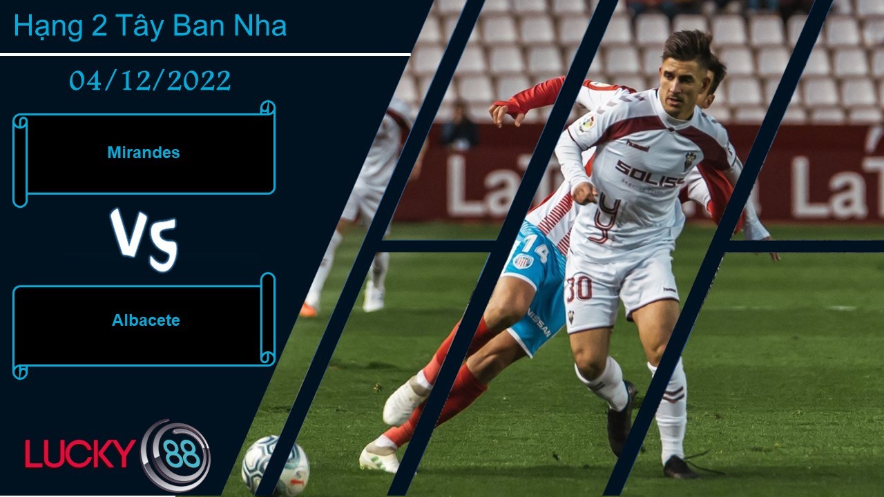 LUCKY88 Mirandes vs Albacete, Nhận định bóng đá 04/12/2022, Khan hiếm bàn thắng