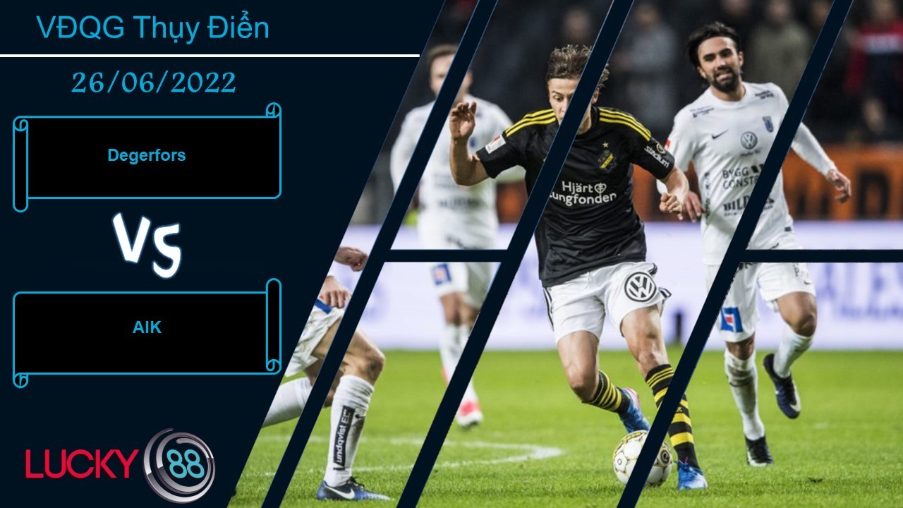 LUCKY88 Degerfors vs AIK , Nhận định bóng đá 26/06/2022, Chênh lệch rõ rệt