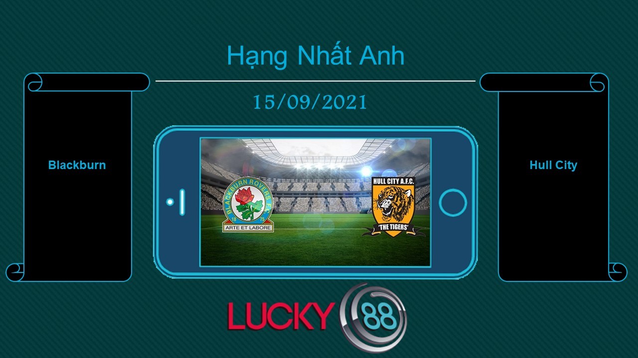 LUCKY88 Blackburn vs Hull City , Tip bóng đá miễn phí ngày 15/09/2021