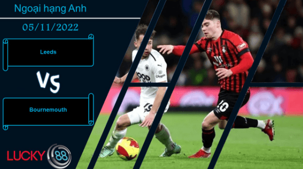 LUCKY88 Leeds vs Bournemouth, Nhận định bóng đá 05/11/2022, Thể hiện tốt hơn