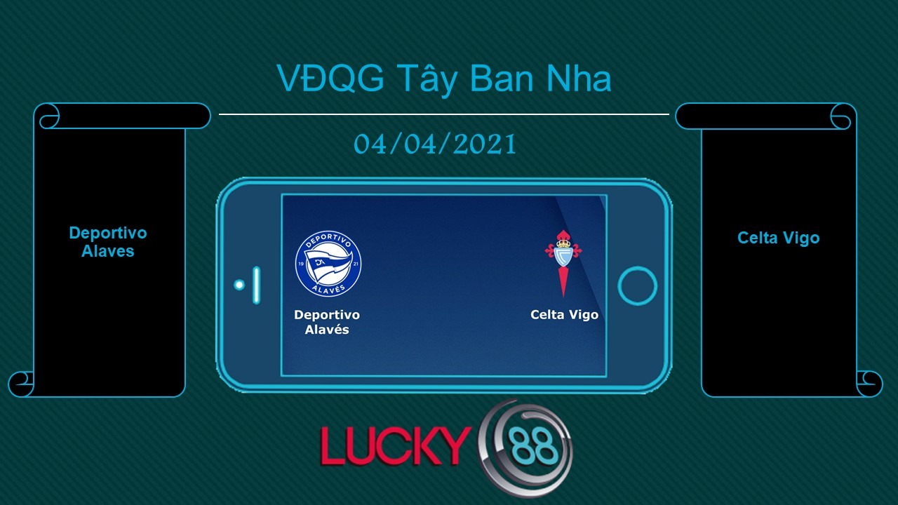 LUCKY88 Deportivo Alaves vs Celta Vigo , Tip bóng đá miễn phí ngày 04/04/2021