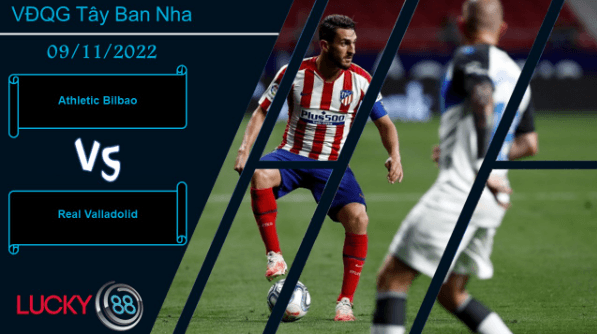 LUCKY88 Athletic Bilbao vs Real Valladolid , Nhận định bóng đá 09/11/2022, Giữ sự tập trung