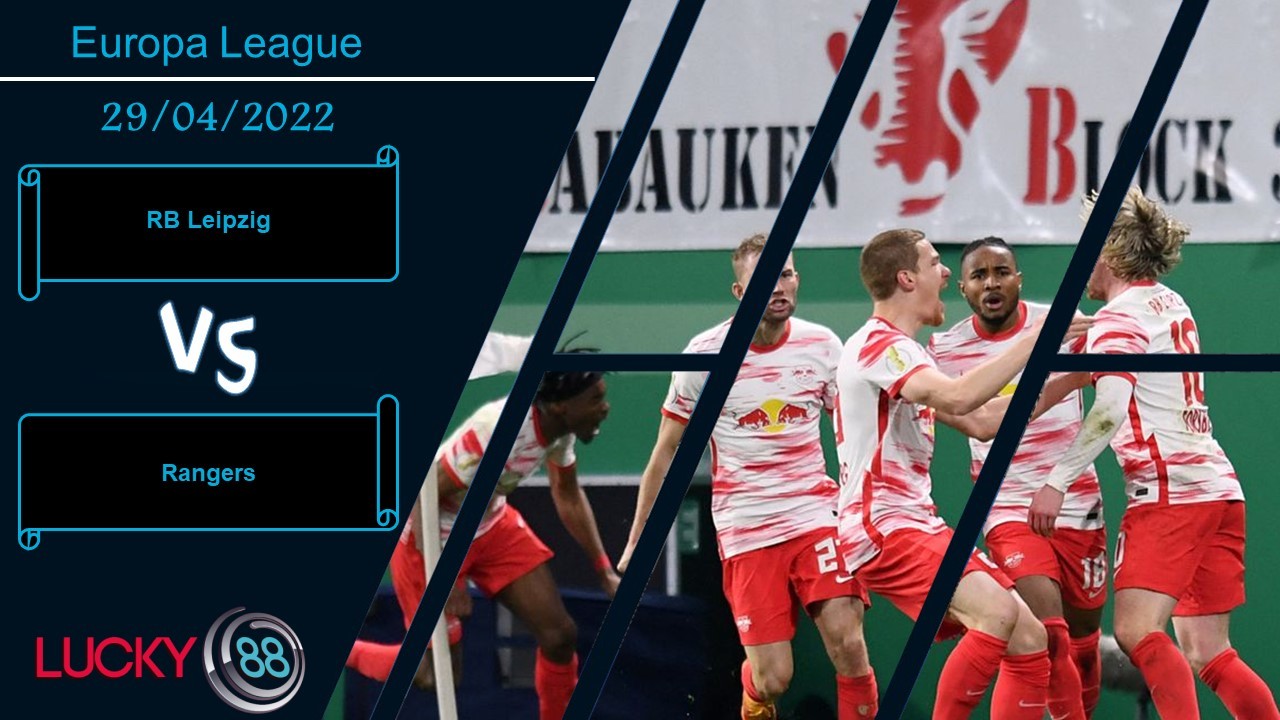 LUCKY88 RB Leipzig vs Rangers , Nhận định bóng đá 29/04/2022, Đủ sức định đoạt