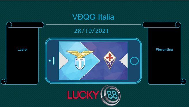 LUCKY88 Lazio vs Fiorentina , Tip bóng đá miễn phí ngày 28/10/2021