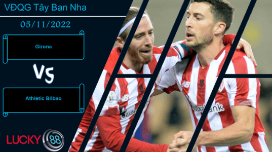 LUCKY88 Girona vs Athletic Bilbao, Nhận định bóng đá 05/11/2022, Tự tin dâng cao