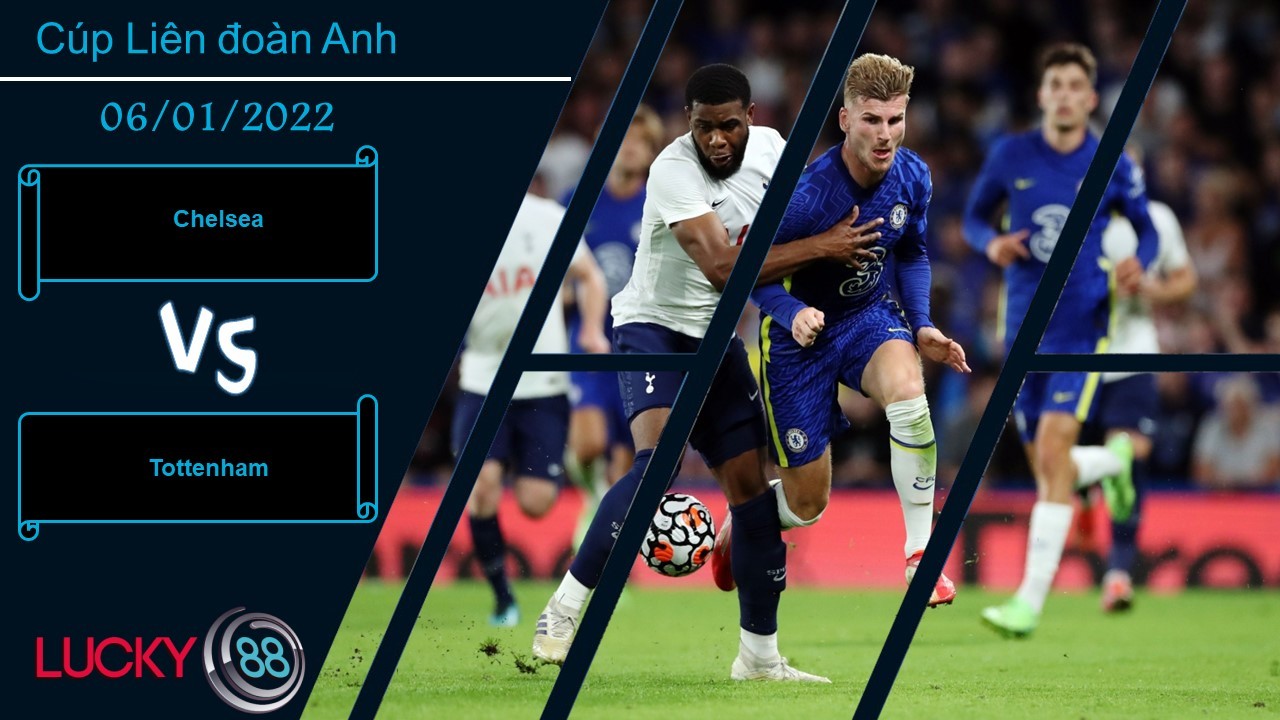 LUCKY88 Chelsea vs Tottenham,  Nhận định bóng đá 06/01/2022, Tận dụng thời cơ