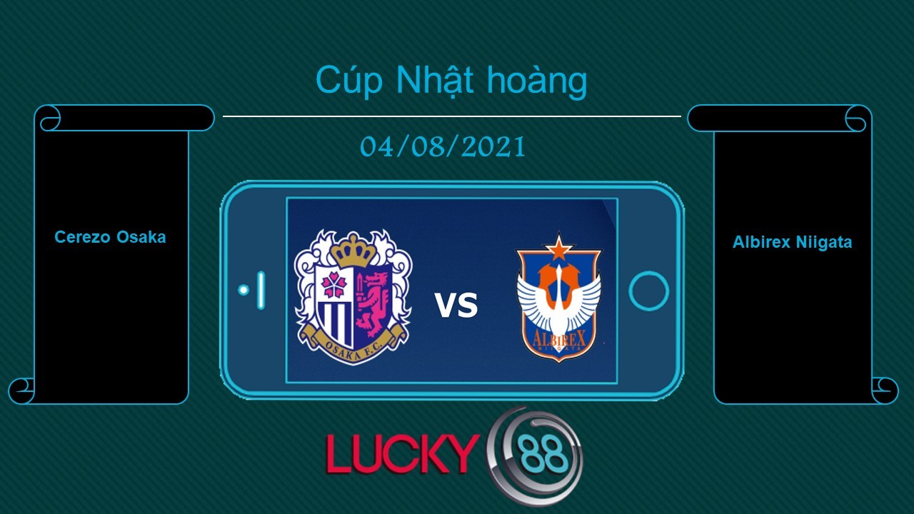 LUCKY88 Cerezo Osaka vs Albirex Niigata , Tip bóng đá miễn phí ngày 04/08/2021