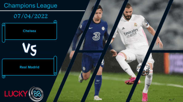 LUCKY88 Chelsea vs Real Madrid , Nhận định bóng đá 07/04/2022, Mang nhiều toan tính