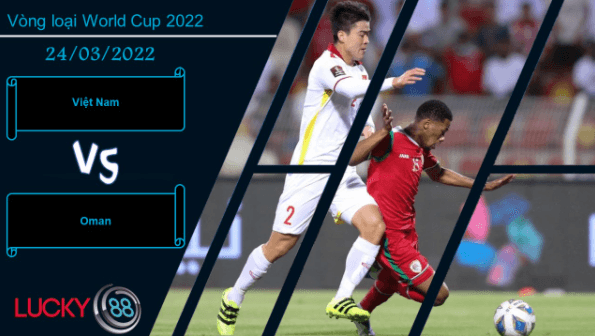 LUCKY88 Việt Nam vs Oman , Nhận định bóng đá 24/03/2022, Sẵn sàng đôi công
