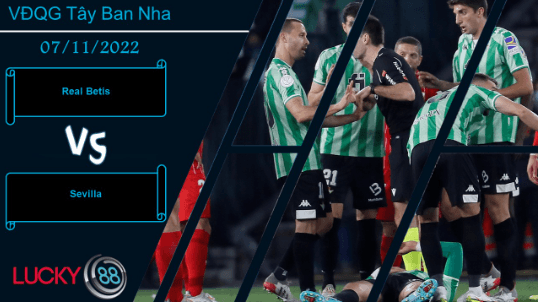LUCKY88 Real Betis vs Sevilla, Nhận định bóng đá 07/11/2022, Giữ lại 3 điểm