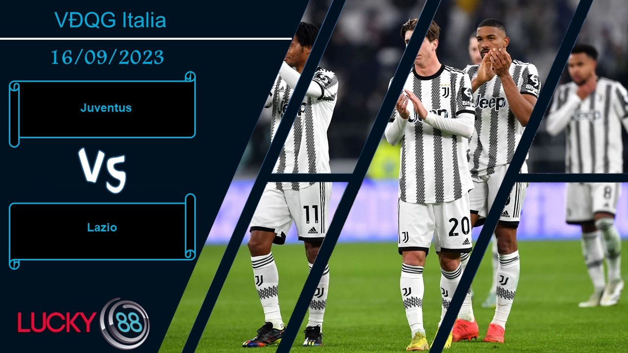 LUCKY88 Juventus vs Lazio, Nhận định bóng đá 16/09/2023, Chủ nhà tự tin