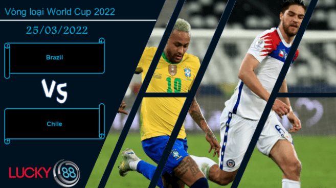 LUCKY88 Brazil vs Chile , Nhận định bóng đá 25/03/2022, Chiến thắng xứng đáng