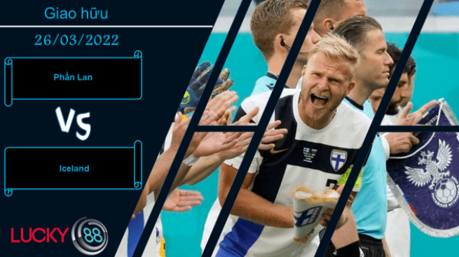 LUCKY88 Phần Lan vs Iceland , Nhận định bóng đá 26/03/2022, Thể hiện khác biệt