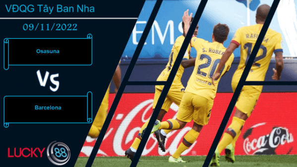 LUCKY88 Osasuna vs Barcelona , Nhận định bóng đá 09/11/2022, Khó tạo bất ngờ
