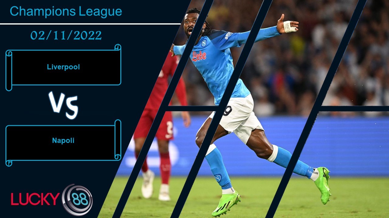 LUCKY88 Liverpool vs Napoli , Nhận định bóng đá 02/11/2022, Quyết chiến quyết thắng