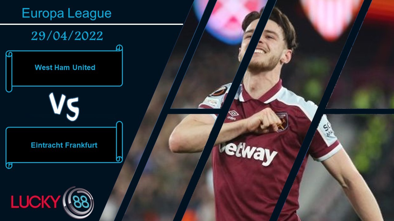 LUCKY88 West Ham United vs Eintracht Frankfurt , Nhận định bóng đá 29/04/2022, Thể hiện độ cứng