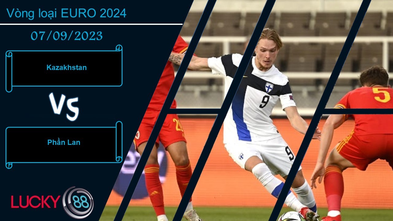 LUCKY88 Kazakhstan vs Phần Lan, Nhận định bóng đá 07/09/2023, Cân bằng