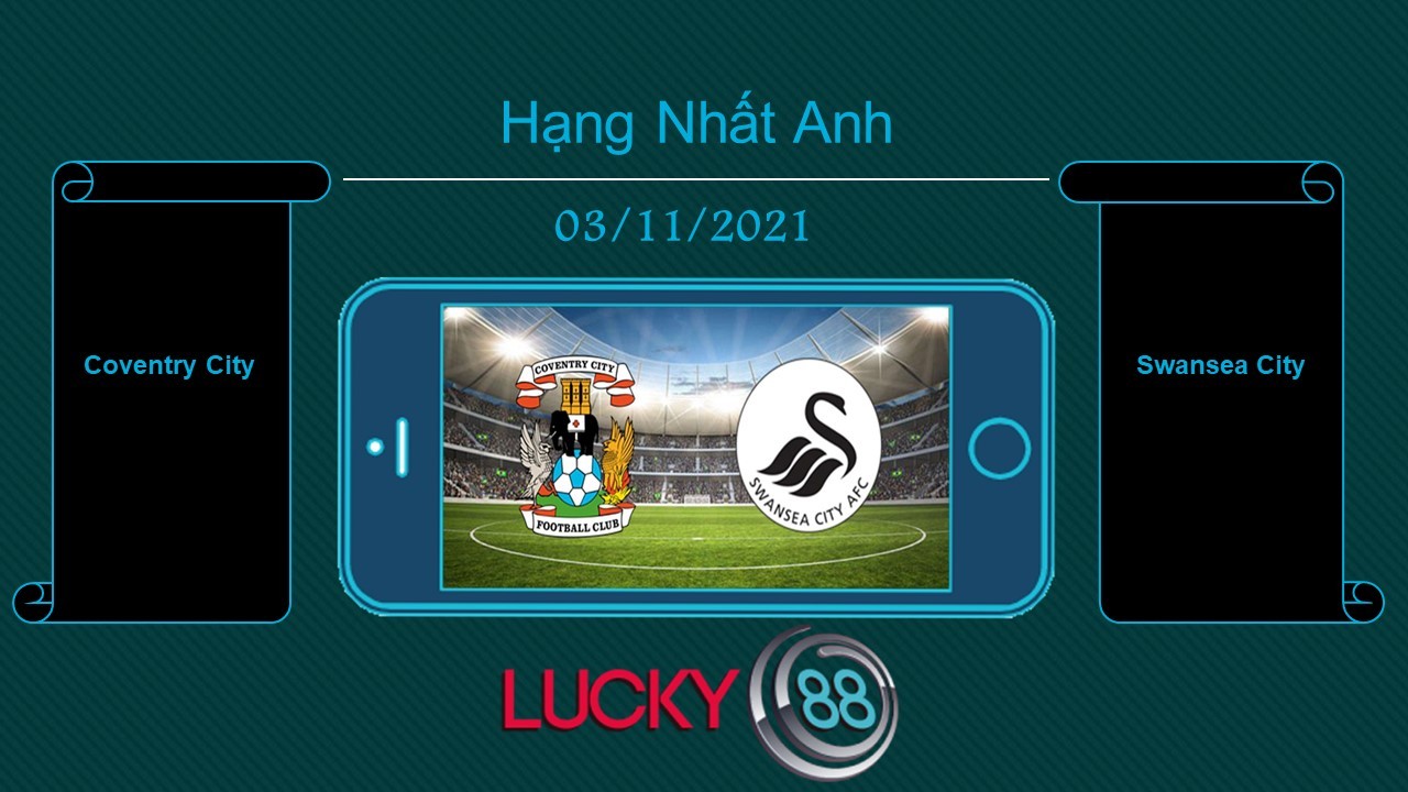 LUCKY88 Coventry City vs Swansea City , Tip bóng đá miễn phí ngày 03/11/2021